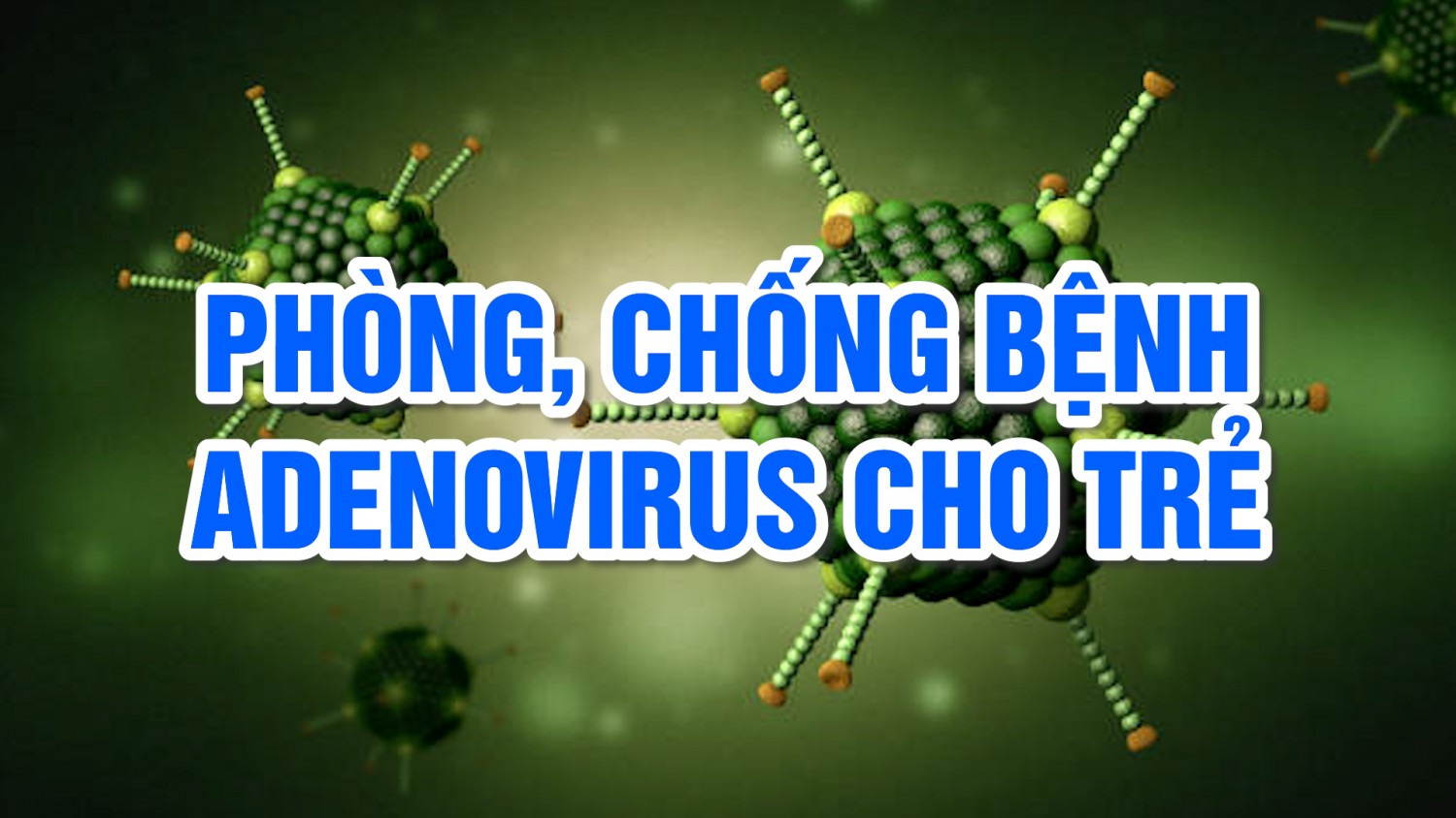 Podcast Phòng, chống bệnh Adenovirus cho trẻ