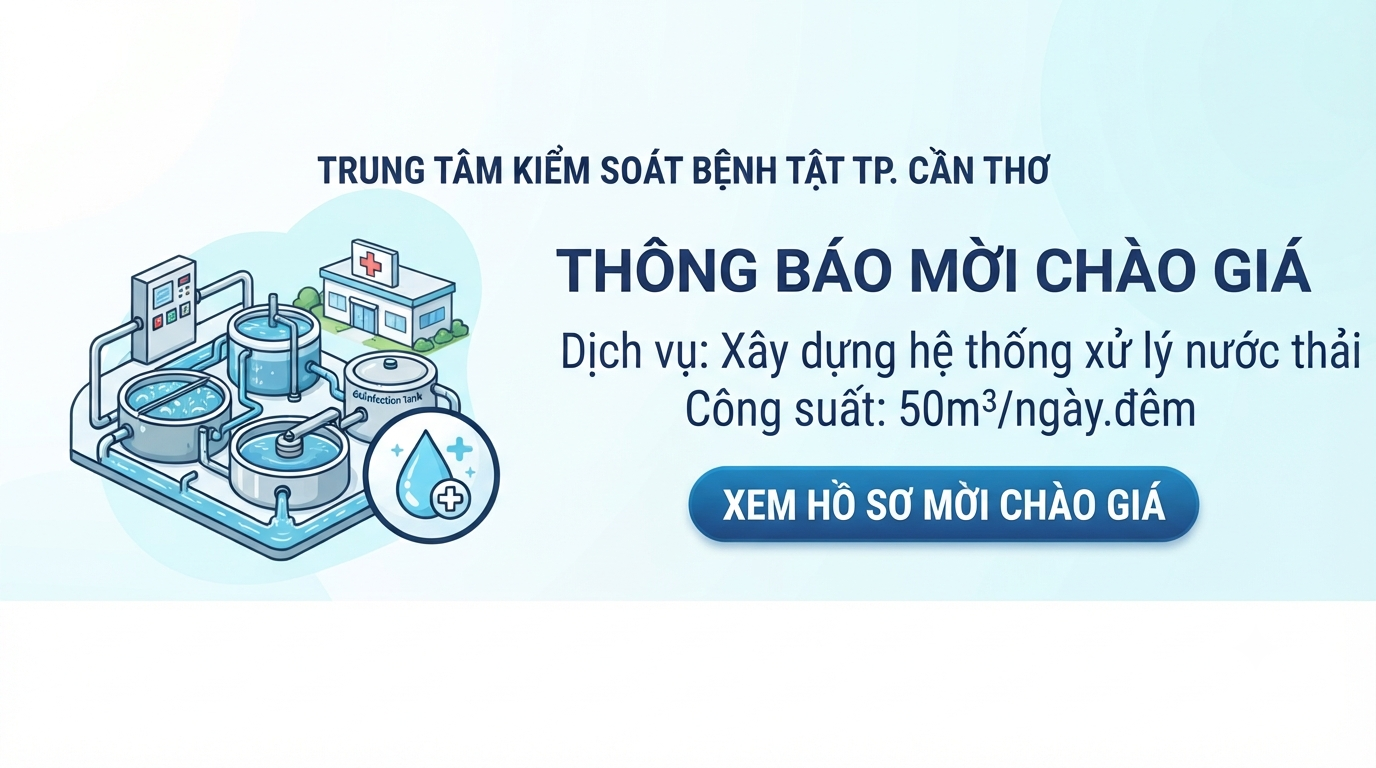 Trung tâm Kiểm soát bệnh tật thành phố Cần Thơ thông báo mời chào giá Xây dựng hệ thống xử lý nước thảy y tế với công suất 50m3 ngày/đêm